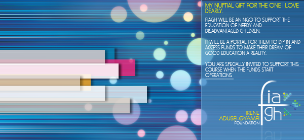 A wide blue flyer in two halves: the left is a graded blue field crossed by fine horizontal streaks and soft out-of-focus discs in pink, green and amber, with a stepped stack of flat bars in white, pale pink, magenta, cream, tan and grey marching down toward the lower left, while the right carries letterspaced yellow capitals reading MY NUPTIAL GIFT FOR THE ONE I LOVE DEARLY above four short paragraphs of white text announcing FIAGH, a planned NGO for the education of needy and disadvantaged children, and a signature block in yellow reading IRENE over ADUSEI-GYAMFI over a white FOUNDATION, set beside a thin lower-case fia gh mark built around a white cross with a scatter of small green, blue and orange dots.