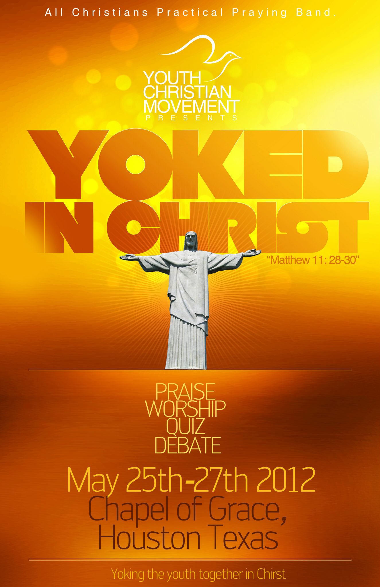 The same event poster as a gold variant: YOKED IN CHRIST set in heavy condensed orange capitals across a radiating sunburst, the Christ the Redeemer figure standing at the centre with arms outstretched beneath it, the Youth Christian Movement dove mark above, and the programme, the dates May 25th-27th 2012 and Chapel of Grace, Houston Texas below a rule.